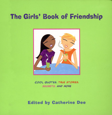 The Girls' Book of Friendship Cool Quotes, True Stories, Secrets, and More